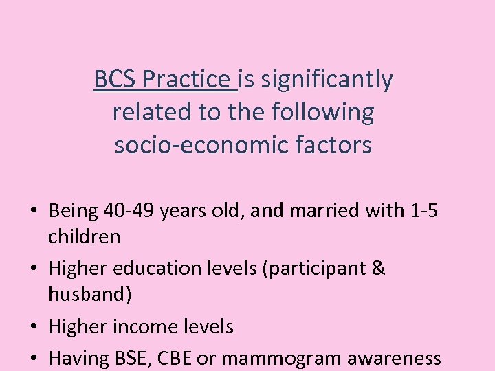 BCS Practice is significantly related to the following socio-economic factors • Being 40 -49