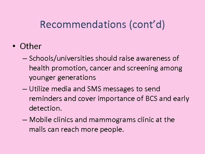Recommendations (cont’d) • Other – Schools/universities should raise awareness of health promotion, cancer and