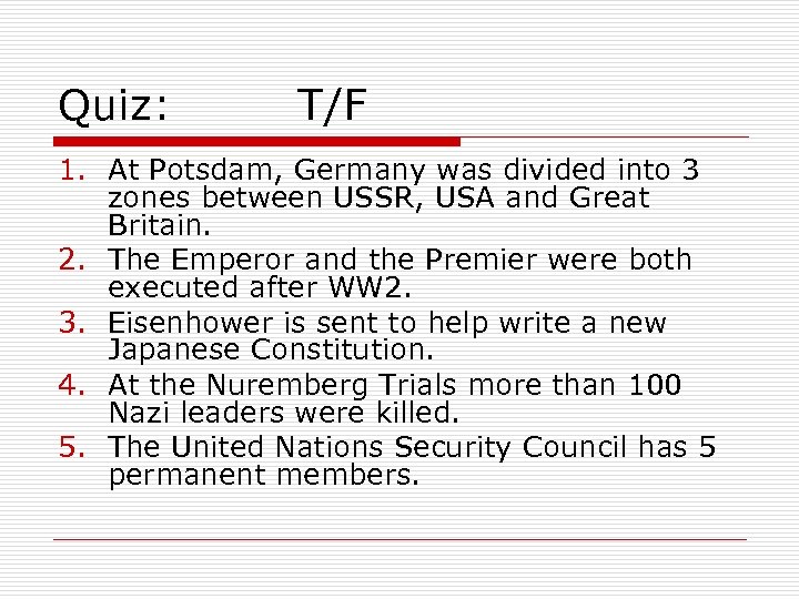 Quiz: T/F 1. At Potsdam, Germany was divided into 3 zones between USSR, USA