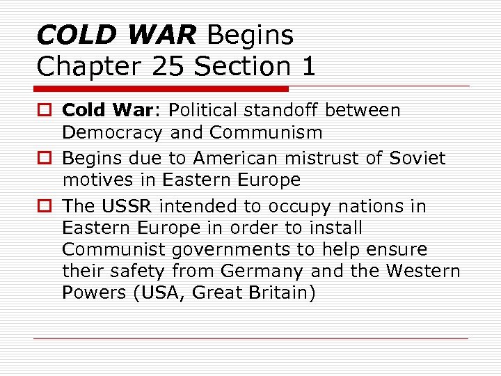 COLD WAR Begins Chapter 25 Section 1 o Cold War: Political standoff between Democracy