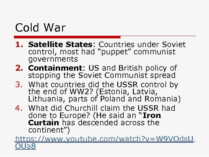 Cold War 1. Satellite States: Countries under Soviet control, most had “puppet” communist governments