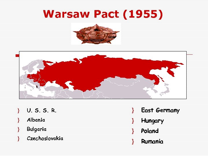 Warsaw Pact (1955) } U. S. S. R. } East Germany } Albania }