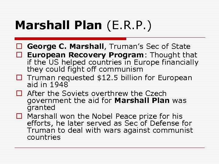 Marshall Plan (E. R. P. ) o George C. Marshall, Truman’s Sec of State