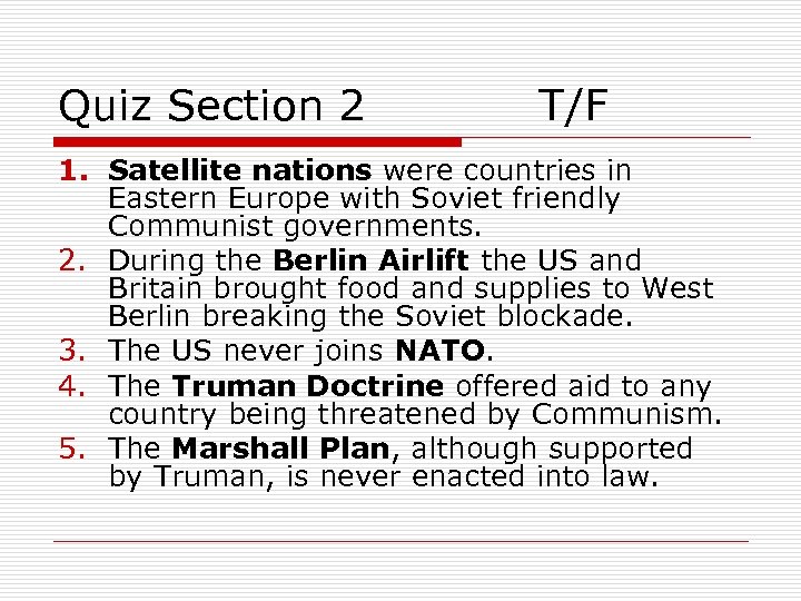 Quiz Section 2 T/F 1. Satellite nations were countries in Eastern Europe with Soviet