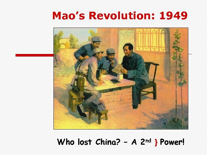 Mao’s Revolution: 1949 Who lost China? – A 2 nd } Power! 