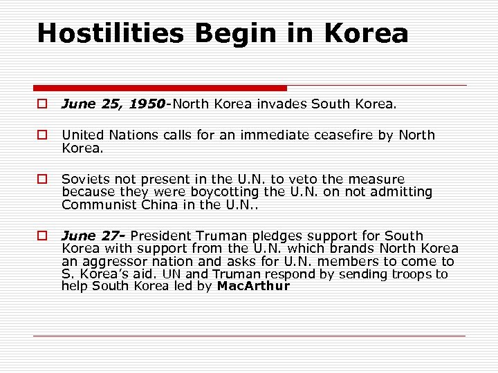 Hostilities Begin in Korea o June 25, 1950 -North Korea invades South Korea. o