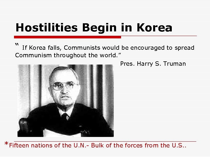Hostilities Begin in Korea “ If Korea falls, Communists would be encouraged to spread