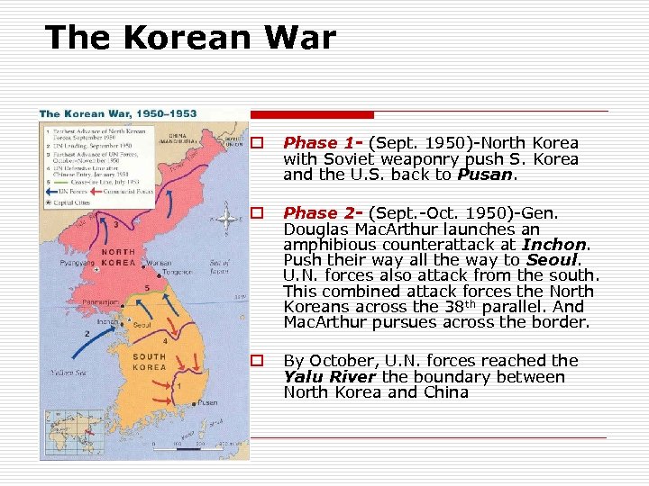 The Korean War o Phase 1 - (Sept. 1950)-North Korea with Soviet weaponry push