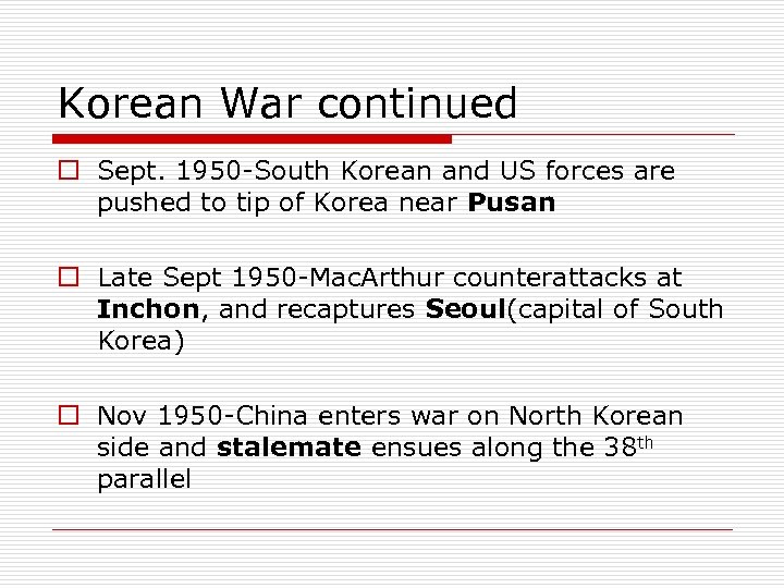 Korean War continued o Sept. 1950 -South Korean and US forces are pushed to