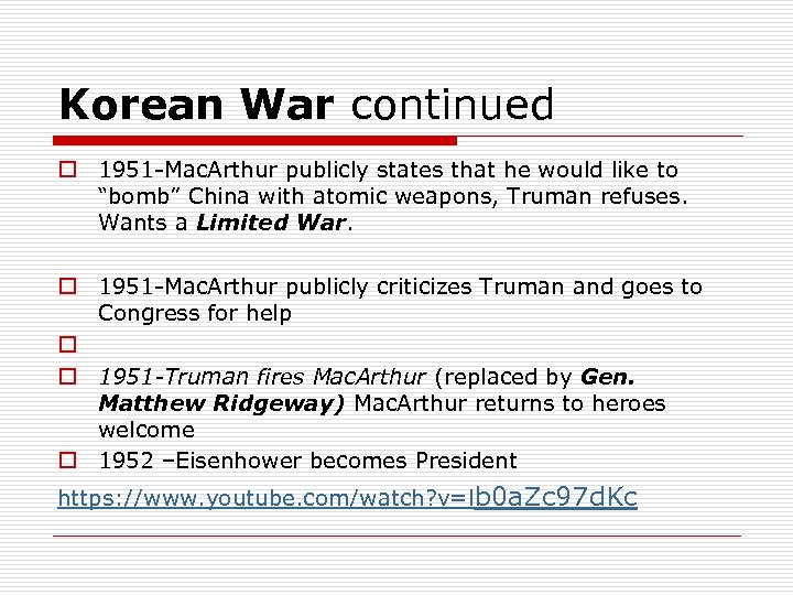 Korean War continued o 1951 -Mac. Arthur publicly states that he would like to