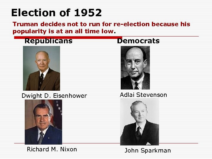 Election of 1952 Truman decides not to run for re-election because his popularity is