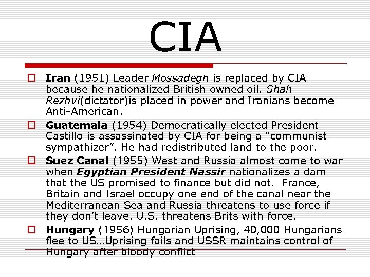 CIA o Iran (1951) Leader Mossadegh is replaced by CIA because he nationalized British