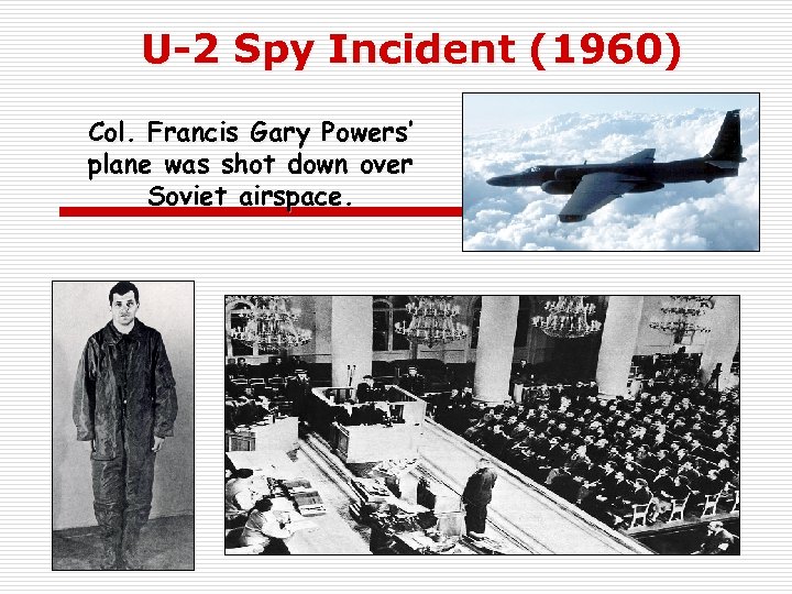 U-2 Spy Incident (1960) Col. Francis Gary Powers’ plane was shot down over Soviet