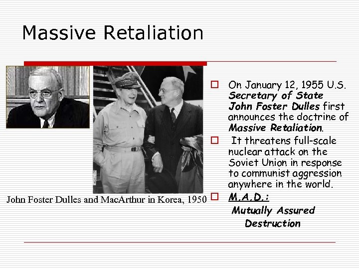 Massive Retaliation o On January 12, 1955 U. S. Secretary of State John Foster