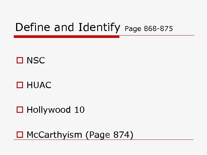 Define and Identify Page 868 -875 o NSC o HUAC o Hollywood 10 o