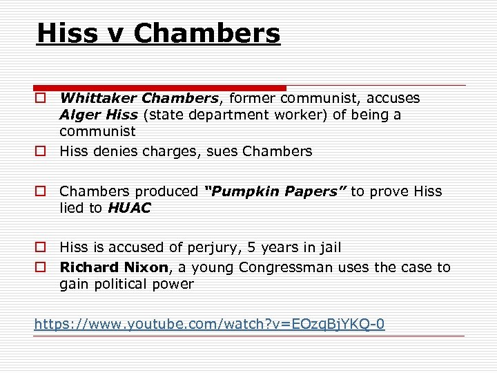 Hiss v Chambers o Whittaker Chambers, former communist, accuses Alger Hiss (state department worker)