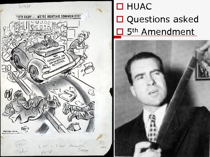 o HUAC o Questions asked o 5 th Amendment 