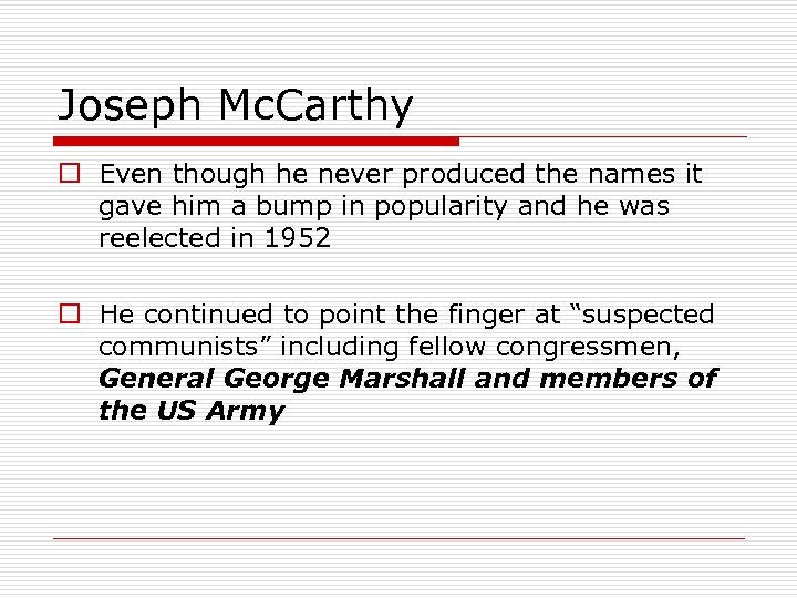 Joseph Mc. Carthy o Even though he never produced the names it gave him
