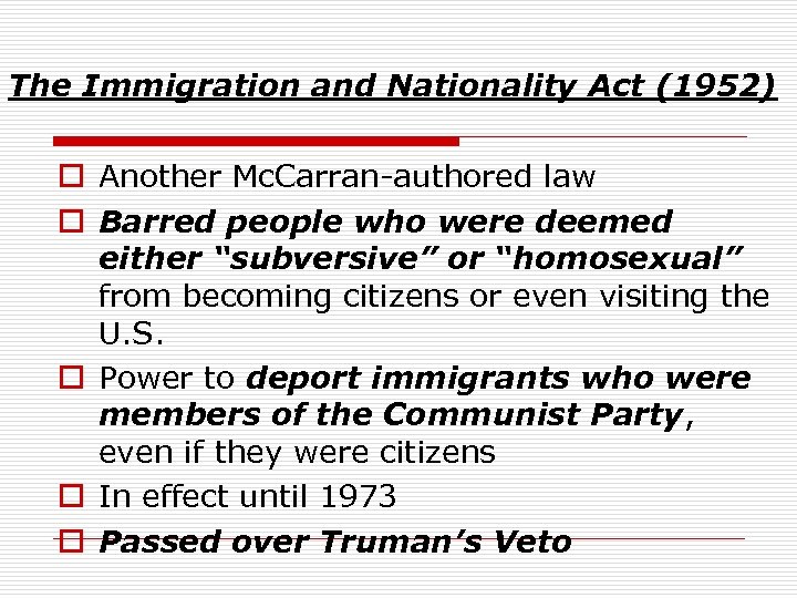 The Immigration and Nationality Act (1952) o Another Mc. Carran-authored law o Barred people