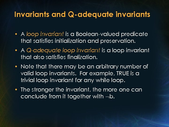 Invariants and Q-adequate invariants • A loop invariant is a Boolean-valued predicate that satisfies