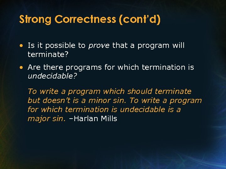 Strong Correctness (cont’d) • Is it possible to prove that a program will terminate?