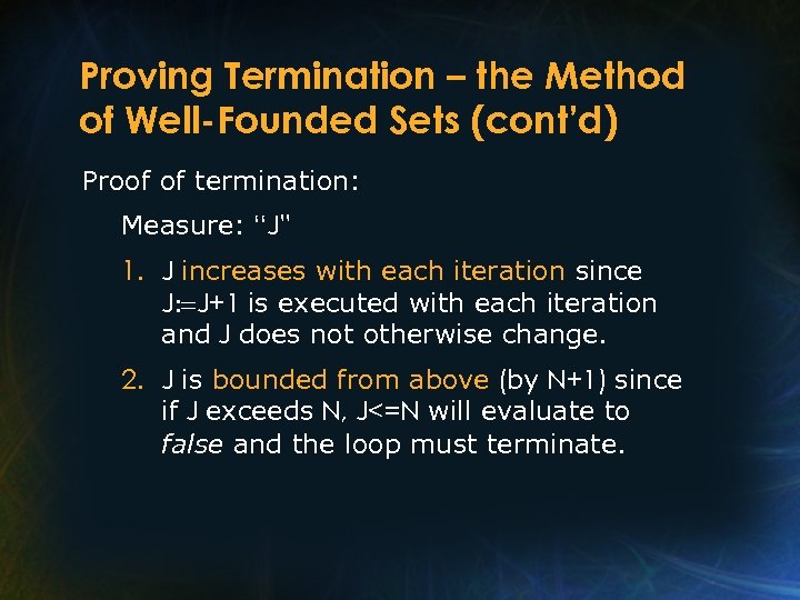 Proving Termination – the Method of Well-Founded Sets (cont’d) Proof of termination: Measure: “J”