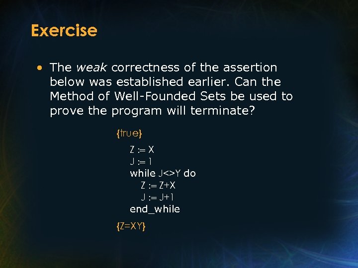 Exercise • The weak correctness of the assertion below was established earlier. Can the