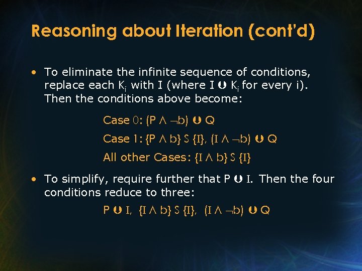 Reasoning about Iteration (cont’d) • To eliminate the infinite sequence of conditions, replace each