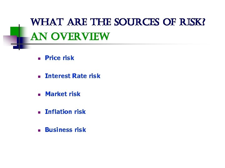 what are the sources of risk? an overview n Price risk n Interest Rate