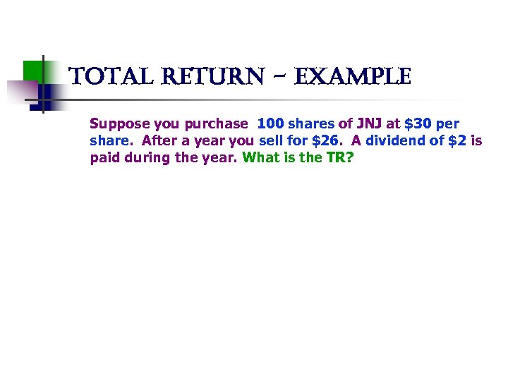 total return - example Suppose you purchase 100 shares of JNJ at $30 per