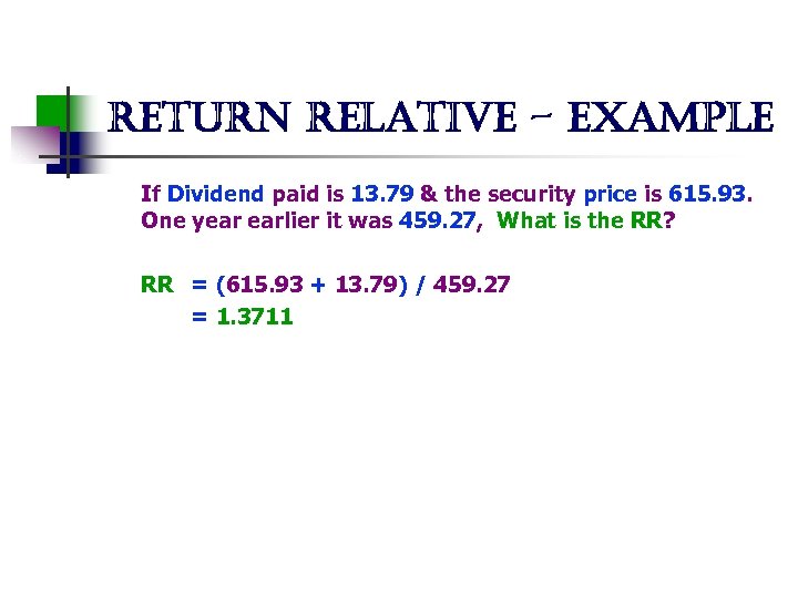 return relative - example If Dividend paid is 13. 79 & the security price