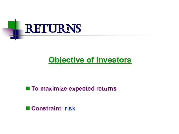 returns Objective of Investors n To maximize expected returns n Constraint: risk 