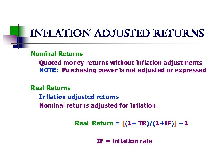 inflation adjusted returns Nominal Returns Quoted money returns without inflation adjustments NOTE: Purchasing power