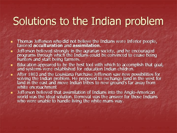 Solutions to the Indian problem n n n Thomas Jefferson who did not believe