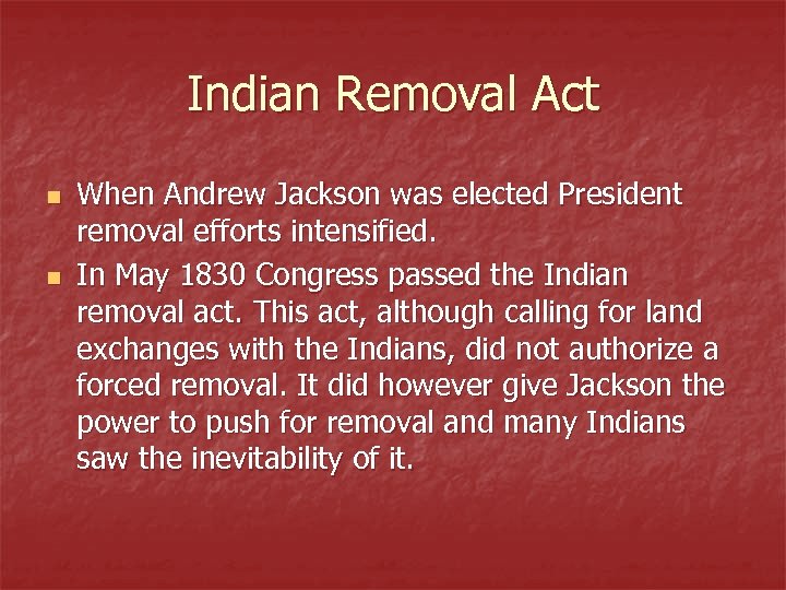 Indian Removal Act n n When Andrew Jackson was elected President removal efforts intensified.