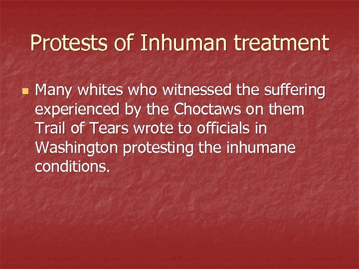 Protests of Inhuman treatment n Many whites who witnessed the suffering experienced by the
