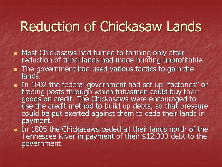 Reduction of Chickasaw Lands n n Most Chickasaws had turned to farming only after