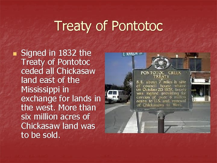 Treaty of Pontotoc n Signed in 1832 the Treaty of Pontotoc ceded all Chickasaw