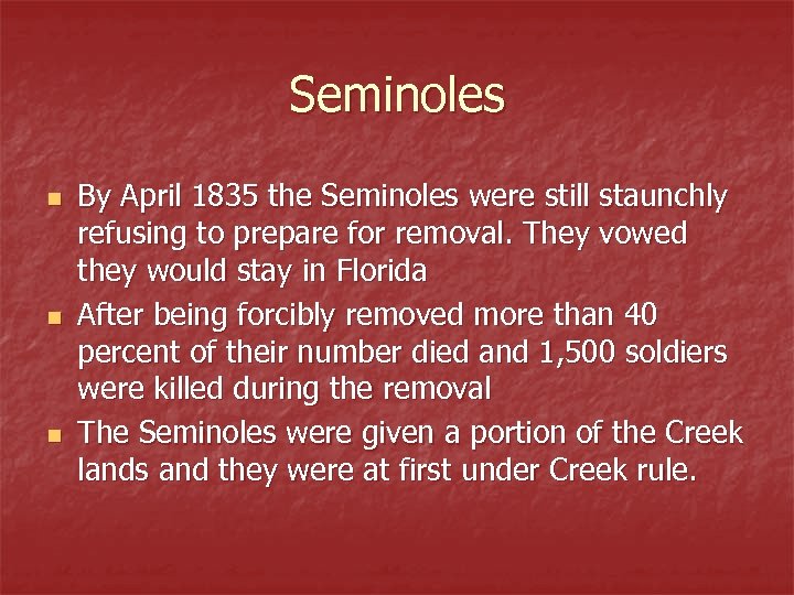 Seminoles n n n By April 1835 the Seminoles were still staunchly refusing to