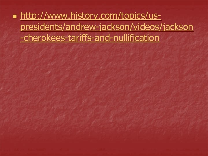 n http: //www. history. com/topics/uspresidents/andrew-jackson/videos/jackson -cherokees-tariffs-and-nullification 