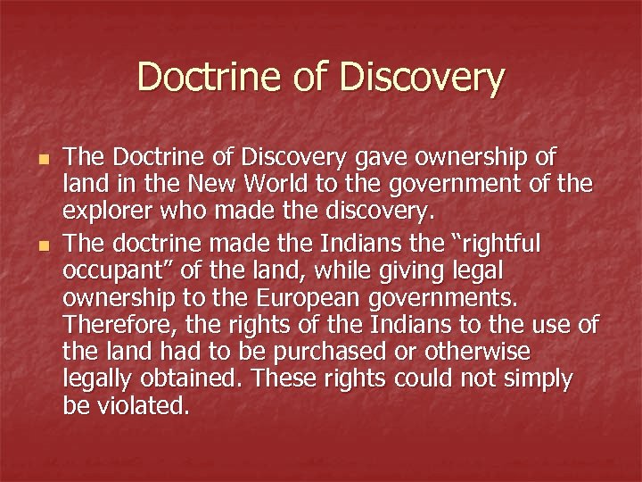 Doctrine of Discovery n n The Doctrine of Discovery gave ownership of land in