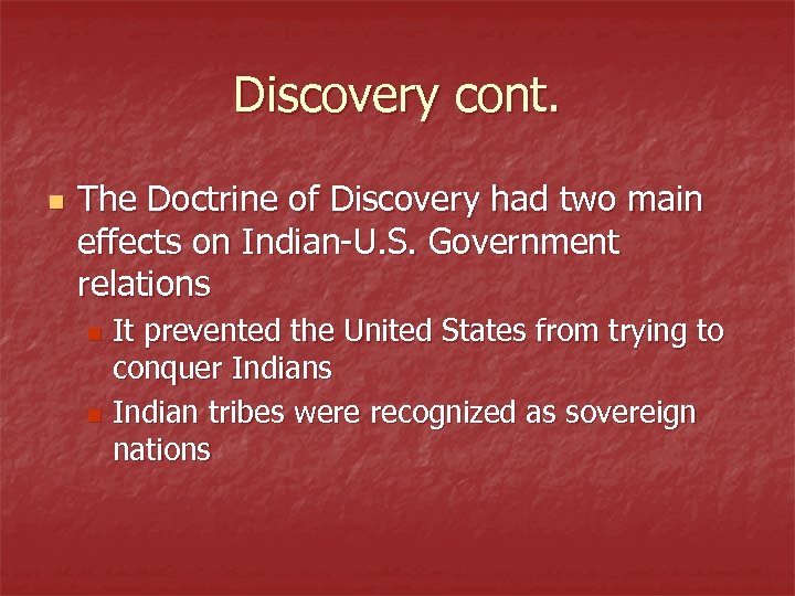 Discovery cont. n The Doctrine of Discovery had two main effects on Indian-U. S.