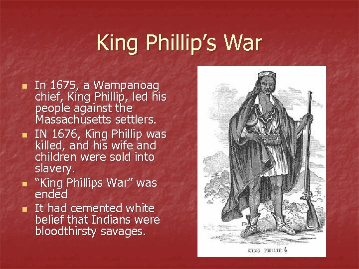 King Phillip’s War n n In 1675, a Wampanoag chief, King Phillip, led his