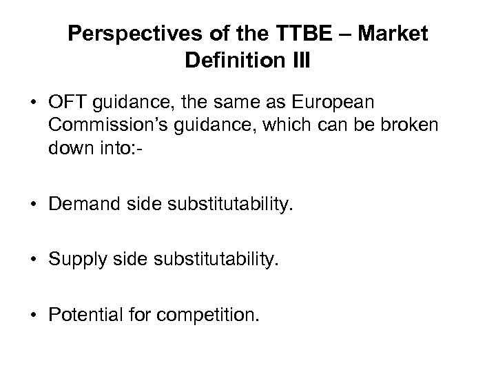 Perspectives of the TTBE – Market Definition III • OFT guidance, the same as