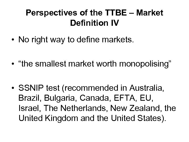 Perspectives of the TTBE – Market Definition IV • No right way to define