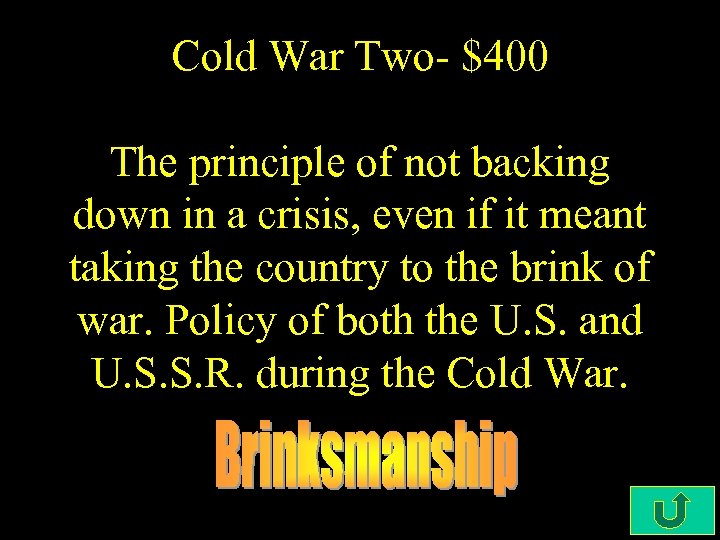 Cold War Two- $400 The principle of not backing down in a crisis, even