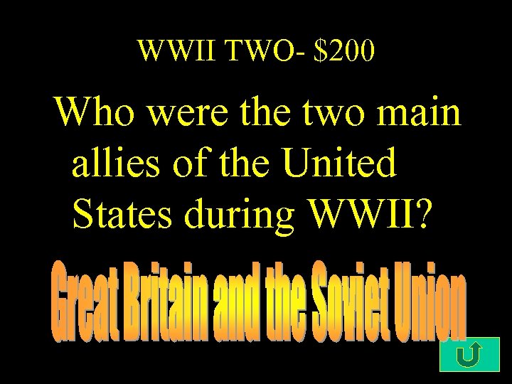 WWII TWO- $200 Who were the two main allies of the United States during