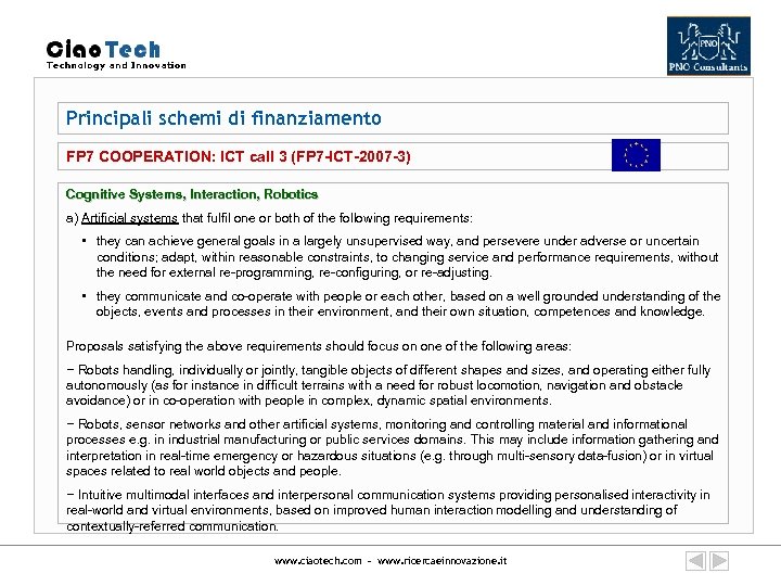 Principali schemi di finanziamento FP 7 COOPERATION: ICT call 3 (FP 7 -ICT-2007 -3)
