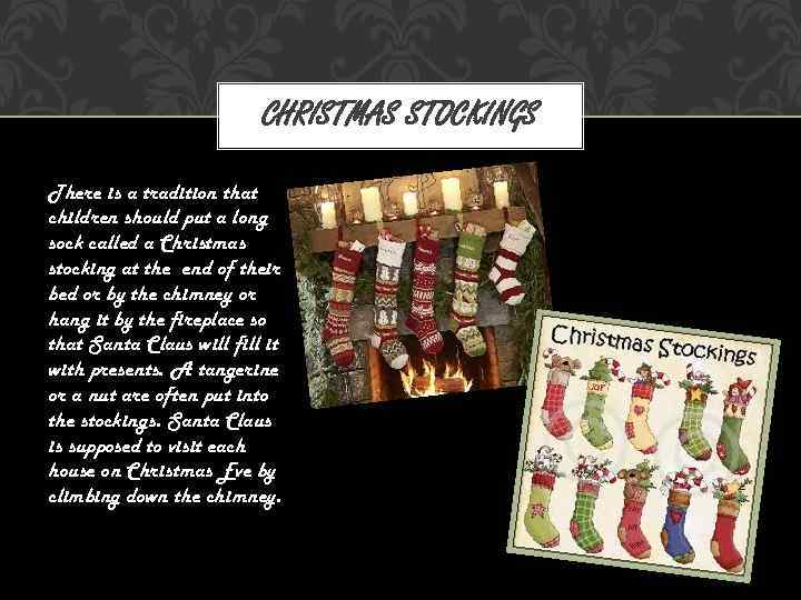 CHRISTMAS STOCKINGS There is a tradition that children should put a long sock called