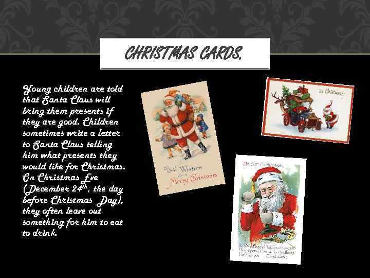 CHRISTMAS CARDS. Young children are told that Santa Claus will bring them presents if